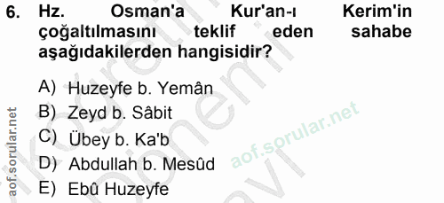 6. soru: Hz. Osman'a Kur'an-1 Kerim'in çoğaltılmasını teklif eden sahabe aşağıdakilerden hangisidir? A) Huzeyfe b. Yemân B) Ze…
