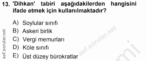 13. soru: 'Dikan' tabiri aşağıdakilerden hangisini ifade etmek için kullanılmaktadır? A) Soylular sınıfı B) Askeri birlik C) Ve…