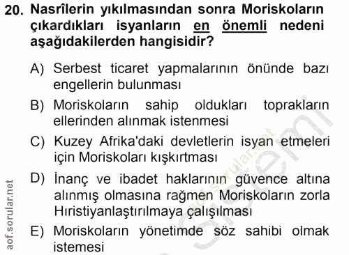20. soru: Nasrilerin yıkılmasından sonra Moriskoların çıkardıkları isyanların en önemli nedeni aşağıdakilerden hangisidir? A) S…
