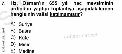 7. soru: Hz. Osman'ın 655 yılı hac mevsiminin ardından yaptığı toplantıya aşağıdakilerden hangisinin valisi katılmamıştır? A)…