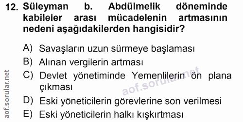 12. soru: Süleyman b. Abdülmelik döneminde kabileler arası mücadelenin artmasının nedeni aşağıdakilerden hangisidir? A) Savaşla…