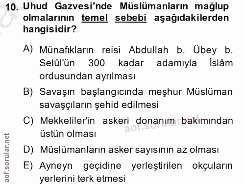 10. soru: Uhud Gazvesinde Müslümanların mağlup olmalarının temel sebebi aşağıdakilerden hangisidir? A) Münafıkların reisi Abdul…