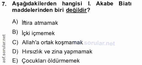 7. soru: Aşağıdakilerden hangisi I. Akabe Biatı maddelerinden biri değildir? A) İftira atmamak B) İçki içmemek C) Allah'a orta…