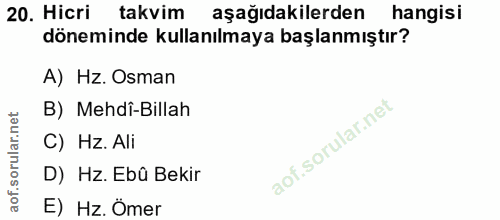 20. soru: Hicri takvim aşağıdakilerden hangisi döneminde kullanılmaya başlanmıştır? A) Hz. Osman B) Mehdî-Billah C) Hz. Ali D)…