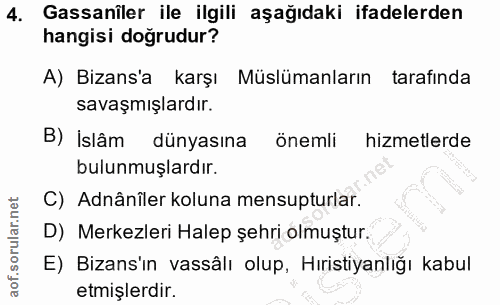 4. soru: Gassaniler ile ilgili aşağıdaki ifadelerden hangisi doğrudur? A) Bizans'a karşı Müslümanların tarafinda savaşmışlardı…