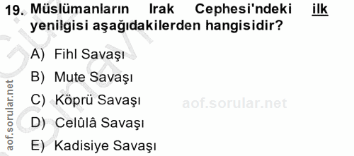19. soru: Müslümanların Irak Cephesi'ndeki ilk yenilgisi aşağıdakilerden hangisidir? A) Fihl Savaşı B) Mute Savaşı C) Köprü Sav…