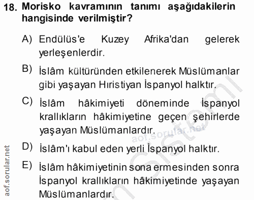 18. soru: Morisko kavramının tanımı aşağıdakilerin hangisinde verilmiştir? A) Endülüs'e Kuzey Afrika'dan gelerek yerleş enlerdı…
