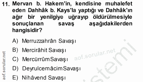 11. soru: Mervan b. Hakem'in, kendisine muhalefet eden Dahhâk b. Kays'la yaptığı ve Dahâk'ın ağır bir yenilgiye uğrayıp öldürül…