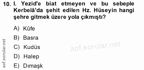 10. soru: I. Yezid'e biat etmeyen ve bu sebeple Kerbelâ'da şehit edilen Hz. Hüseyin hangi şehre gitmek üzere yola çıkmıştı? A)…