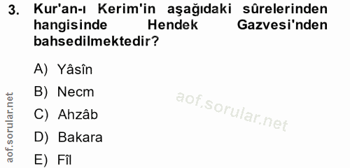 3. soru: Kur'an-ı Kerim'in aşağıdaki sürelerinden hangisinde Hendek Gazvesi'nden bahsedilmektedir? A) Yâsîn B) Necm C) Ahzâb D…