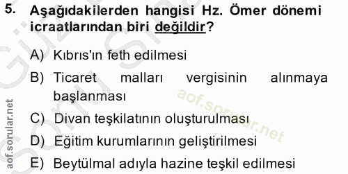 5. soru: Aşağıdakilerden hangisi Hz. Ömer dönemi icraatlarından biri değildir? A) Kıbrıs'ın feth edilmesi B) Ticaret malları v…