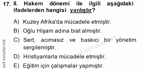 17. soru: II. Hakem dönemi ile ilgili aşağıdaki ifadelerden hangisi yanlıştır? A) Kuzey Afrika'da mücadele etmiştir. B) Oğlu Hi…