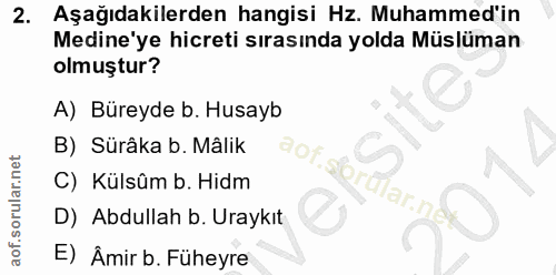 2. soru: Aşağıdakilerden hangisi Hz. Muhammed'in Medine'ye hicreti sırasında yolda Müslüman olmuştur? A) Büreyde b. Husayb B)…