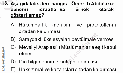 13. soru: Aşağıdakilerden hangisi Ömer b.Abdülaziz dönemi icraatlarına örnek olarak gösterilemez? A) Hükümdarlık merasim ve pro…