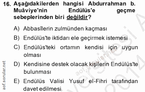16. soru: Aşağıdakilerden hangisi Abdurrahman b. Muâviye'nin Endülüs'e geçme sebeplerinden biri değildir? A) Abbasîlerin zulmün…
