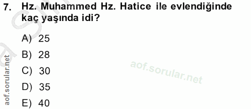 7. soru: Hz. Muhammed Hz. Hatice ile evlendiğinde kaç yaşında idi? A) 25 B) 28 C) 30 D) 35 E) 40