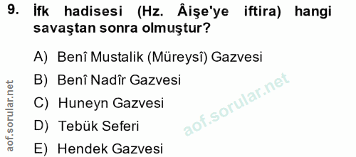9. soru: ifk hadisesi (Hz. Âişe'ye iftira) hangi savaştan sonra olmuştur? A) Benî Mustalik (Müreysî) Gazvesi B) Benî Nadîr Gaz…