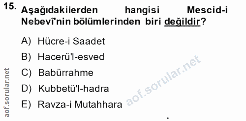 15. soru: Aşağıdakilerden hangisi Mescid-i Nebevinin bölümlerinden biri değildir? A) Hücre-i Saadet B) Hacerü'l-esved C) Babürr…