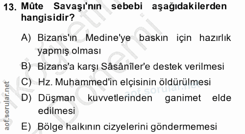 13. soru: Mûte Savaşı'nın ı sebebi aşağıdakilerden hangisidir? A) Bizans'ın Medine'ye baskın için hazırlık yapmış olması B) Biz…
