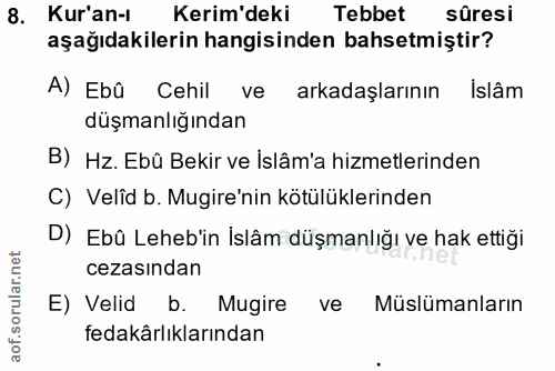 8. soru: Kur'an-i Kerim'deki Tebbet süresi aşağıdakilerin hangisinden bahsetmiştir? A) Ebû Cehil ve arkadaşlarının Islâm düşma…