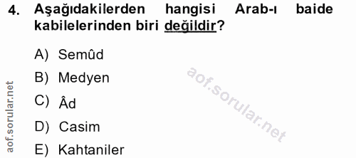 4. soru: Aşağıdakilerden hangisi Arab-ı baide kabilelerinden biri değildir? A) Semûd B) Medyen net ٢١١١٦٣ C) Âd D) Casim aof.…
