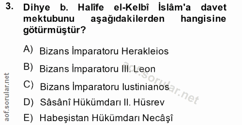 3. soru: Dihye b. Halife el-Kelbî Islâm'a davet mektubunu aşağıdakilerden hangisine götürmüştür? A) Bizans Imparatoru Heraklei…