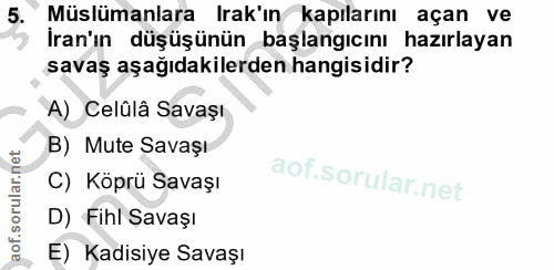 5. soru: Müslümanlara Irak'ın kapılarını açan ve İran'ın düşüşünün başlangıcını hazırlayan savaş aşağıdakilerden hangisidir? A…