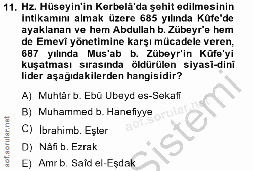 11. soru: Hz. Hüseyin'in Kerbelâ'da şehit edilmesinin intikamını almak üzere 685 yılında Kûfe'de ayaklanan ve hem Abdullah b. Z…