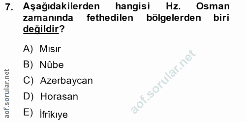 7. soru: Aşağıdakilerden hangisi Hz. Osman zamanında fethedilen bölgelerden biri değildir? A) Mısır B) Nûbe C) Azerbaycan D) H…