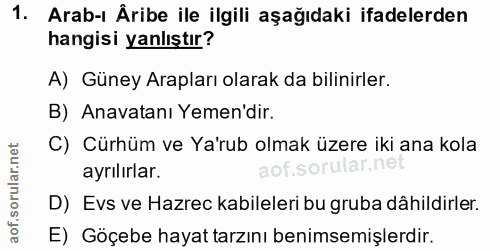 1. soru: Arab-ı Âribe ile ilgili aşağıdaki ifadelerden hangisi yanlıştır? A) Güney Arapları olarak da bilinirler. B) Anavatanı…