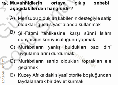 19. soru: Muvahhidlerin ortaya çıKış sebebi aşağıdakilerden hangisidir? A) Mensubu oldukları kabilenin desteğiyle sahip oldukla…