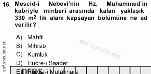 16. soru: Mescid-i Nebevî'nin Hz. Muhammed'in kabriyle minberi arasında kalan yaklaşık 330 m2 lik alanı kapsayan bölümüne ne ad…