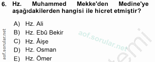 6. soru: Hz. Muhammed Mekke'den Medine'ye aşağıdakilerden hangisi ile hicret etmiştir? A) Hz. Ali B) Hz. Ebû Bekir C) Hz. Âişe…