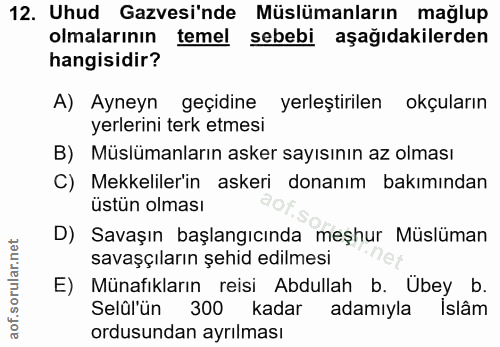 12. soru: Uhud Gazvesi'nde Müslümanların mağlup olmalarının temel sebebi aşağıdakilerden hangisidir? A) Ayneyn geçidine yerleşt…
