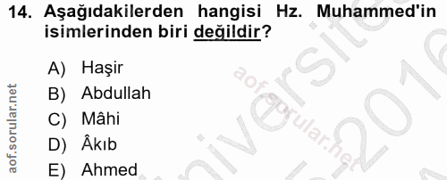 14. soru: Aşağıdakilerden hangisi Hz. Muhammed'in isimlerinden biri değildir? A) Haşir B) Abdullah C) Mâhi D) Akıb E) Ahmed