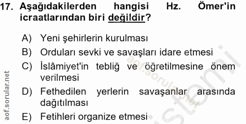 17. soru: Aşağıdakilerden hangisi Hz. Ömer'in icraatlarından biri değildir? A) Yeni şehirlerin kurulması B) Orduları sevki ve s…