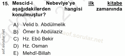 15. soru: Mescid-i Nebevîye'ye ilk kitabe aşağıdakilerden hangisi zamanında konulmuştur? A) Velid b. Abdülmelik B) Ömer b Abdül…