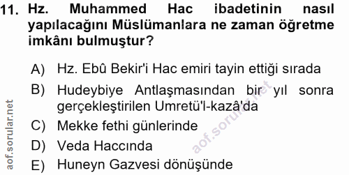 11. soru: Hz. Muhammed Hac ibadetinin nasıl yapılacağını Müslümanlara ne zaman öğretme imkânı bulmuştur? A) Hz. Ebû Bekir'i Hac…