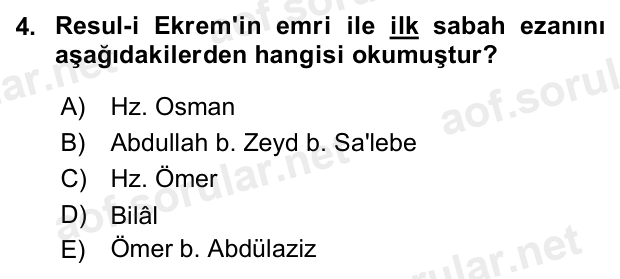 4. soru: Resul-i Ekrem'in emri ile ilk sabah ezanını aşağıdakilerden hangisi okumuştur? A) Hz. Osman B) Abdullah b. Zeyd b. Sa…