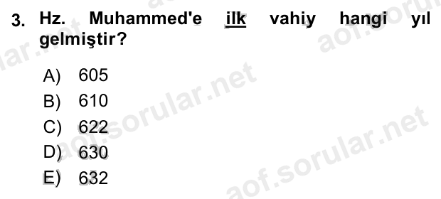 3. soru: Hz. Muhammed'e ilk vahiy hangi yıl gelmiştir? A) 605 B) 610 C) 622 D) 630 E) 632