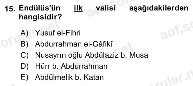 15. soru: Endülüs'ün ilk valisi aşağıdakilerden hangisidir? A) Yusuf el-Fihri B) Abdurrahman el-Gâfikî C) Nusayrın oğlu Abdülaz…