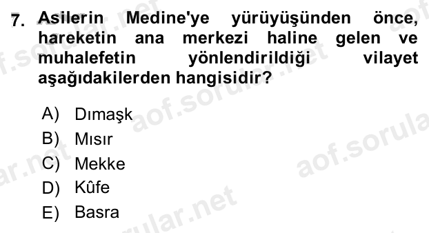 7. soru: Asilerin Medine'ye yürüyüşünden önce, hareketin ana merkezi haline gelen ve muhalefetin yönlendirildiği vilayet aşağı…