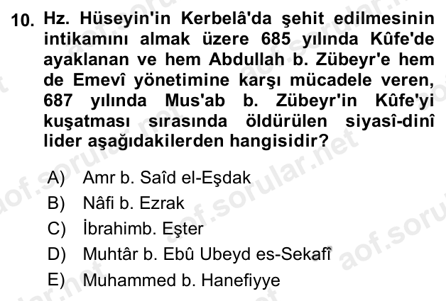 10. soru: Hz. Hüseyin'in Kerbelâ'da şehit edilmesinin intikamını almak üzere 685 yılında Kûfe'de ayaklanan ve hem Abdullah b. Z…