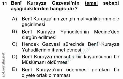 11. soru: Benî Kurayza Gazvesi'nin temel sebebi aşağıdakilerden hangisidir? A) Benî Kurayza'nın zengin mal varlıklarının ele ge…