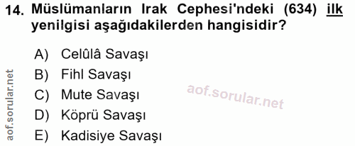 14. soru: Müslümanların Irak Cephesi'ndeki (634) ilk yenilgisi aşağıdakilerden hangisidir? A) Celûlâ Savaşı B) Fihl Savaşı C) M…