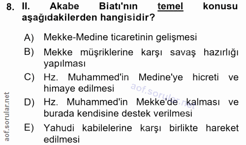 8. soru: II. Akabe Bitı'nın temel konusu aşağıdakilerden hangisidir? A) Mekke-Medine ticaretinin gelişmesi B) Mekke müşrikleri…