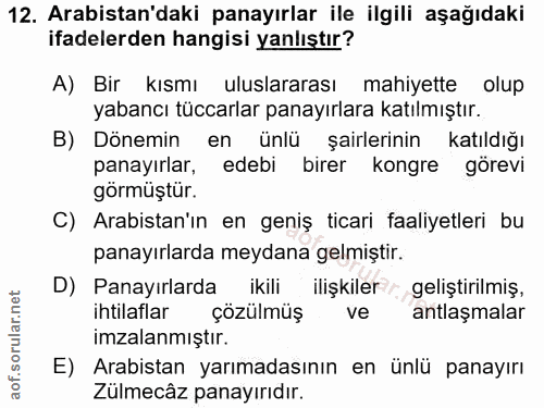 12. soru: Arabistan'daki panayırlar ile ilgili aşağıdaki ifadelerden hangisi yanlıştır? A) Bir kısmı uluslararası mahiyette olu…