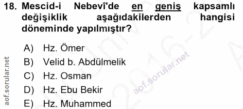 18. soru: Mescid-i Nebevî'de en geniş kapsamlı değişiklik aşağıdakilerden hangisi döneminde yapılmıştır? A) Hz. Ömer B) Velid b…