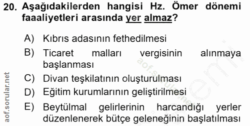 20. soru: Aşağıdakilerden hangisi Hz. Ömer dönemi faaliyetleri arasında yer almaz? A) Kıbrıs adasının fethedilmesi B) Ticaret m…