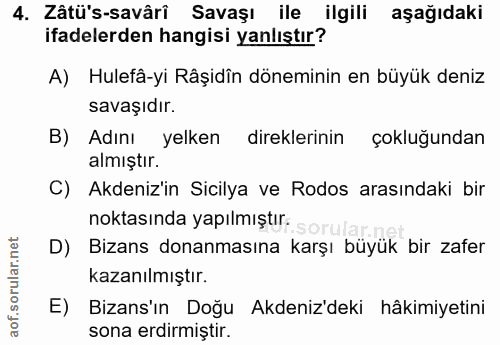 4. soru: Zâtü's-savârî Savaşı ile ilgili aşağıdaki ifadelerden hangisi yanlıştır? A) Hulefâ-yi Râşidîn döneminin en büyük deni…